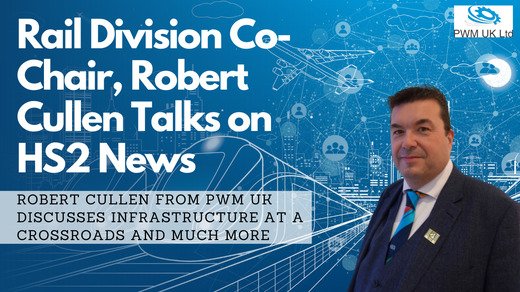 Rail Division Co-Chair, Robert Cullen Talks on HS2 News