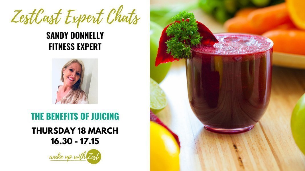 ZestCast 'The Benefits of Juicing' with health and fitness expert - Sandy Donnelly
